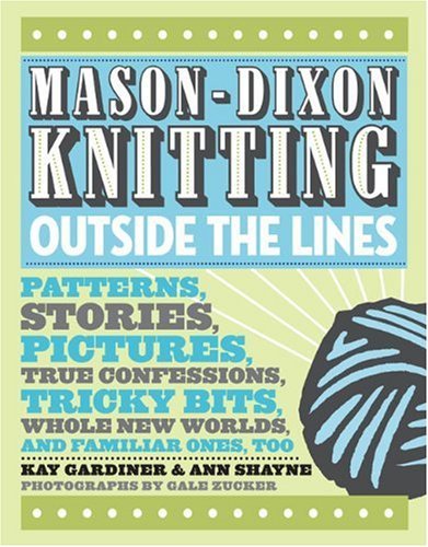 Kay Gardiner/Mason-Dixon Knitting Outside The Lines@Patterns,Stories,Pictures,True Confessions,Tr