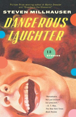 Steven Millhauser/Dangerous Laughter@ Thirteen Stories