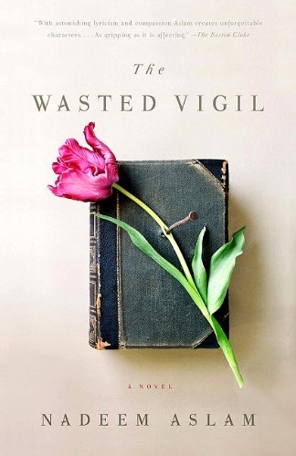 Nadeem Aslam/The Wasted Vigil