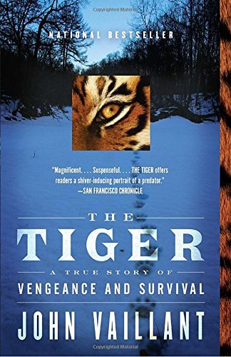 John Vaillant/The Tiger@ A True Story of Vengeance and Survival