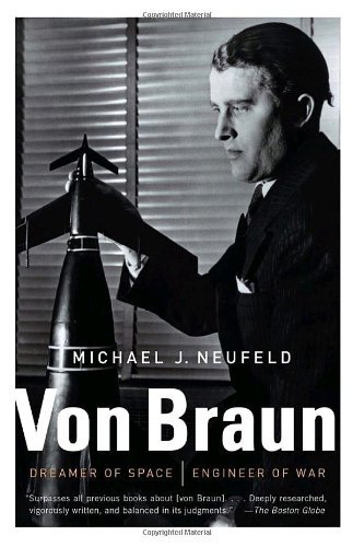 Michael Neufeld/Von Braun@ Dreamer of Space, Engineer of War