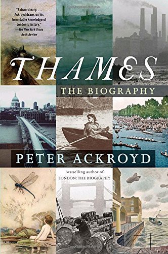 Peter Ackroyd Thames The Biography 