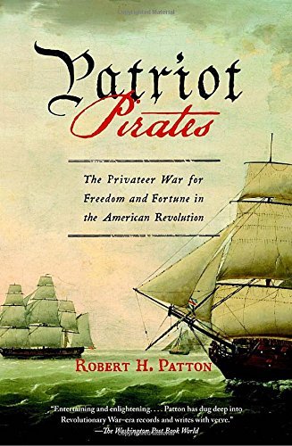 Robert H. Patton/Patriot Pirates@ The Privateer War for Freedom and Fortune in the