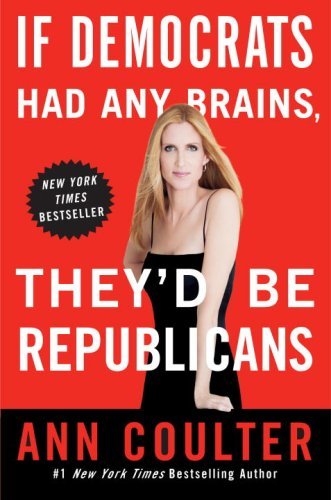 Ann H. Coulter/If Democrats Had Any Brains, They'd Be Republicans@Reprint