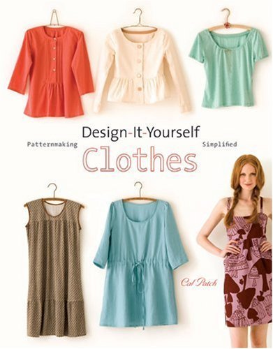 Cal Patch/Design-It-Yourself Clothes@Patternmaking Simplified