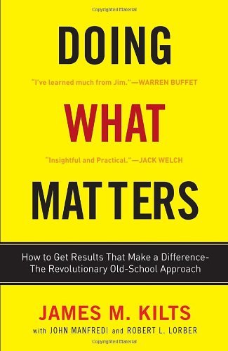 James M. Kilts/Doing What Matters@ How to Get Results That Make a Difference--The Re