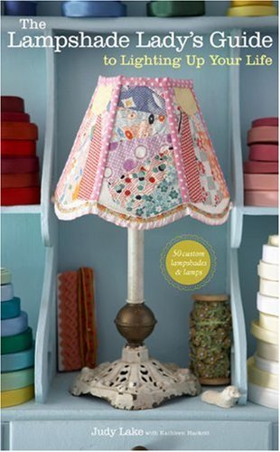Judy Lake The Lampshade Lady's Guide To Lighting Up Your Lif 50 Custom Lampshades & Lamps 