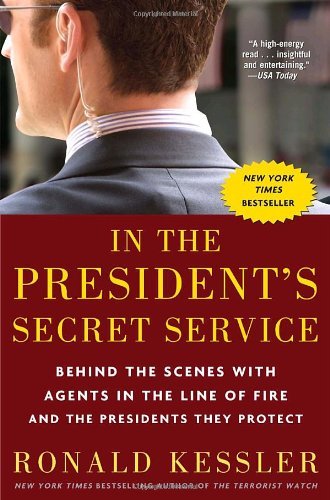 Ronald Kessler/In the President's Secret Service@ Behind the Scenes with Agents in the Line of Fire