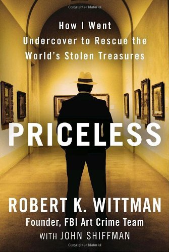 Robert K. Wittman/Priceless@How I Went Undercover To Rescue The World's Stole