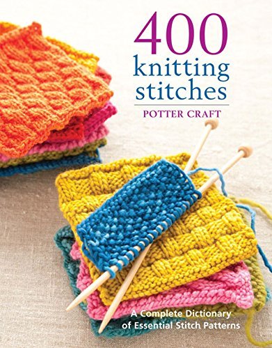 Potter Craft/400 Knitting Stitches@ A Complete Dictionary of Essential Stitch Pattern
