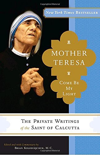 Mother Teresa/Mother Teresa@ Come Be My Light: The Private Writings of the Sai