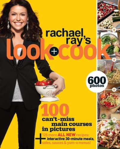 Rachael Ray/Rachael Ray's Look + Cook@ 100 Can't Miss Main Courses in Pictures, Plus 125