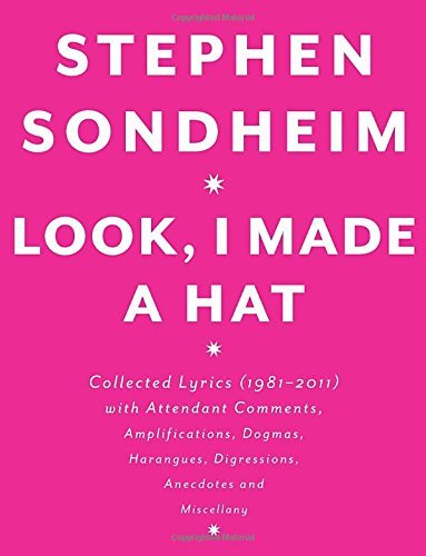 Stephen Sondheim/Look, I Made a Hat@ Collected Lyrics (1981-2011) with Attendant Comme