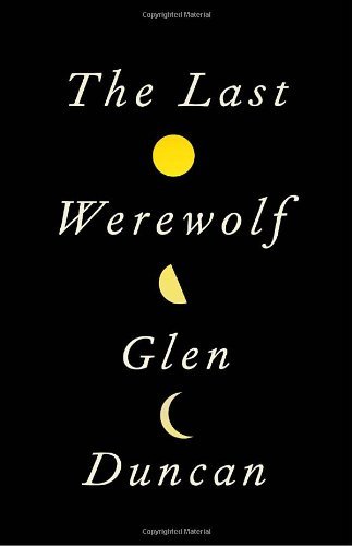 Glen Duncan/The Last Werewolf