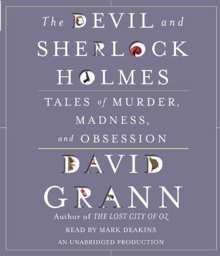 David Grann The Devil And Sherlock Holmes Tales Of Murder Madness And Obsession 