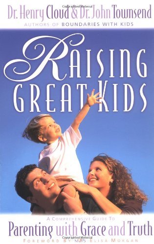Henry Cloud/Raising Great Kids@ A Comprehensive Guide to Parenting with Grace and@Revised