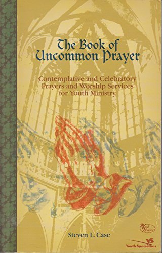 Steve L. Case Book Of Uncommon Prayer The Contemplative And Celebratory Prayers And Worship 