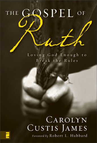 Carolyn Custis James Gospel Of Ruth The Loving God Enough To Break The Rules 