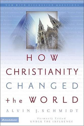 Alvin J. Schmidt How Christianity Changed The World 