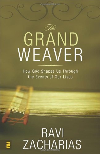 Ravi Zacharias/Grand Weaver,The@How God Shapes Us Through The Events Of Our Lives