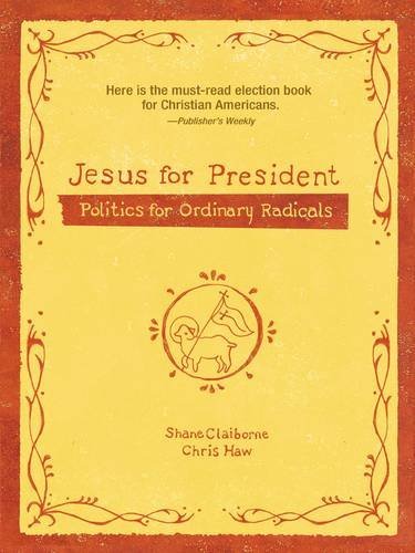 Shane Claiborne/Jesus for President@ Politics for Ordinary Radicals