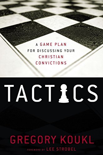 Gregory Koukl Tactics A Game Plan For Discussing Your Christian Convict 