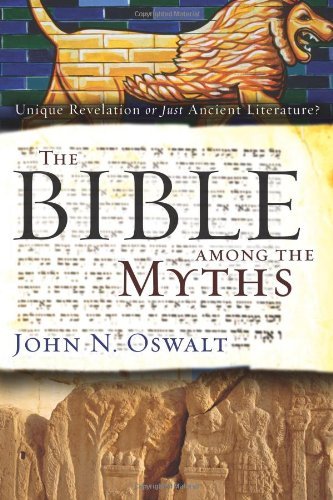 John N. Oswalt/The Bible Among the Myths@ Unique Revelation or Just Ancient Literature?