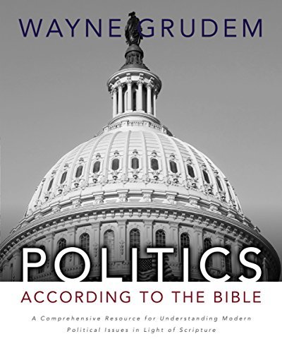 Wayne A. Grudem/Politics - According to the Bible@ A Comprehensive Resource for Understanding Modern