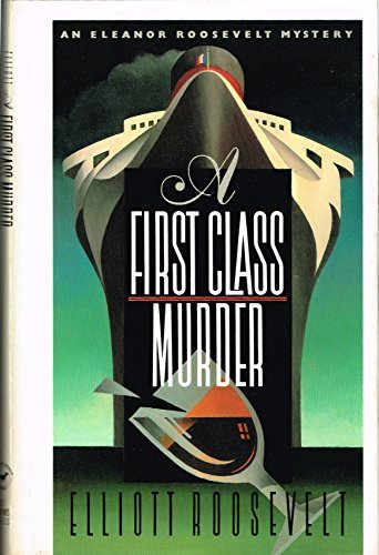 Elliott Roosevelt/A First Class Murder: An Eleanor Roosevelt Mystery