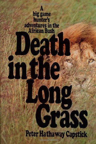 Peter Hathaway Capstick/Death in the Long Grass@ A Big Game Hunter's Adventures in the African Bus