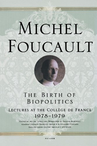 Michel Foucault/The Birth of Biopolitics@ Lectures at the Coll?ge de France, 1978--1979