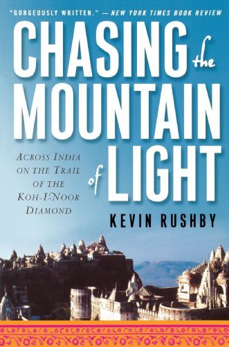 Kevin Rushby/Chasing the Mountain of Light@ Across India on the Trail of the Koh-I-Noor Diamo