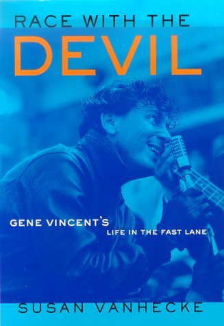 Susan Vanhecke Race With The Devil Gene Vincent's Life In The Fast Lane 