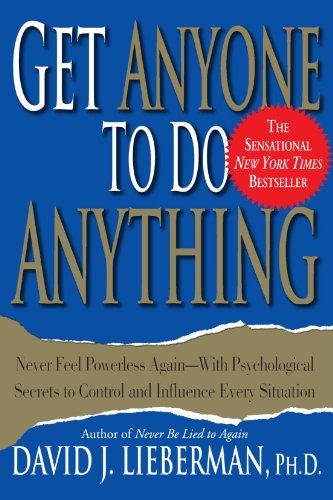 David J. Lieberman/Get Anyone to Do Anything@ Never Feel Powerless Again--With Psychological Se
