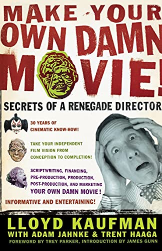 Lloyd Kaufman/Make Your Own Damn Movie!@ Secrets of a Renegade Director