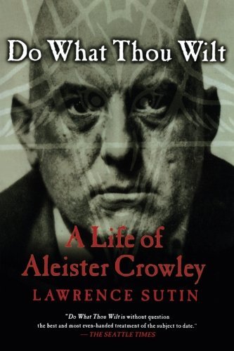 Lawrence Sutin Do What Thou Wilt A Life Of Aleister Crowley 