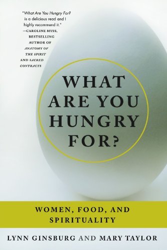 Lynn Ginsburg/What Are You Hungry For?@ Women, Food, and Spirituality