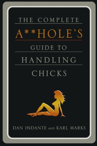 Karl Marks/The Complete A**hole's Guide to Handling Chicks