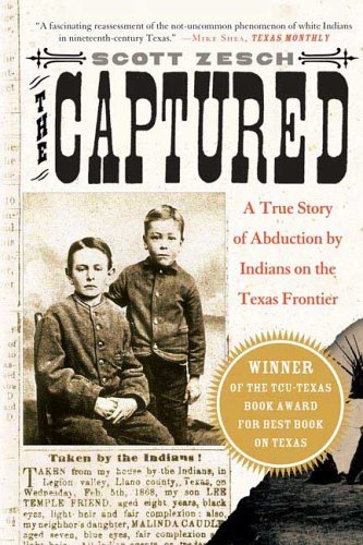 Scott Zesch/The Captured@ A True Story of Abduction by Indians on the Texas