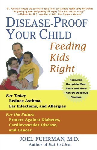 Joel Fuhrman/Disease-Proof Your Child@ Feeding Kids Right