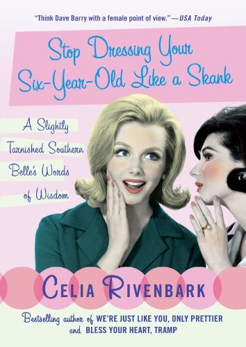 Celia Rivenbark/Stop Dressing Your Six-Year-Old Like a Skank@ A Slightly Tarnished Southern Belle's Words of Wi
