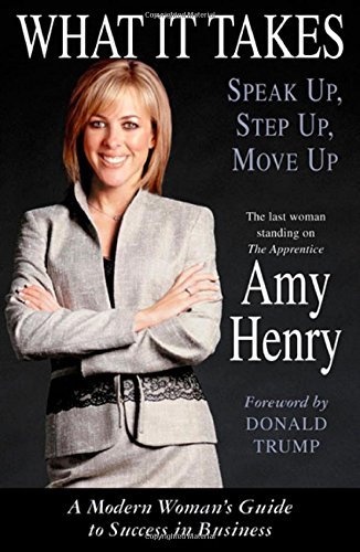 Amy Henry/What It Takes@Speak Up Step Up Move Up: A Modern Woman's Guid