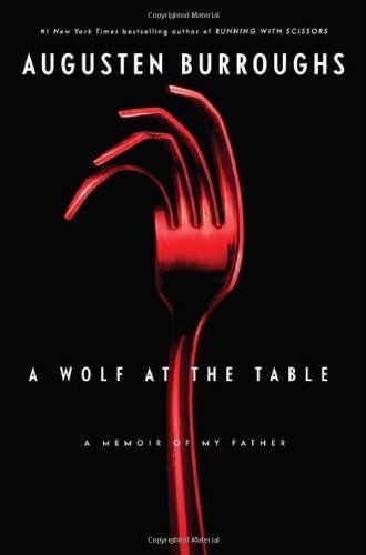 Augusten Burroughs/A Wolf At The Table@A Memoir Of My Father