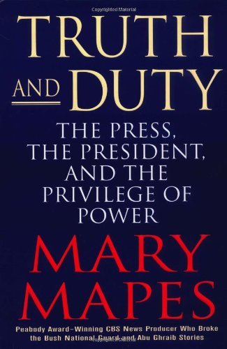 Mary Mapes/Truth & Duty@Press The President & The Privilege Of Powe