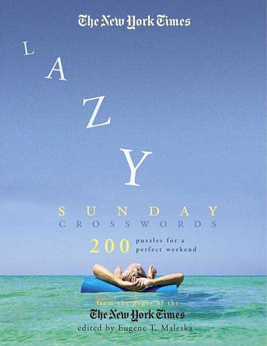 Eugene T. Maleska New York Times Lazy Sunday Crossword Puzzle Om The 200 Puzzles For A Perfect Weekend Revised 