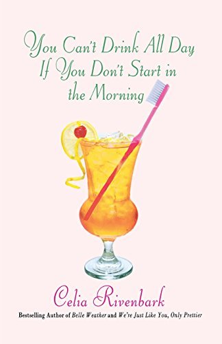 Celia Rivenbark/You Can't Drink All Day If You Don't Start in the