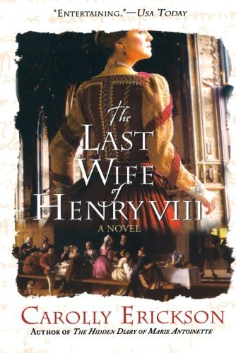 Carolly Erickson/The Last Wife of Henry VIII