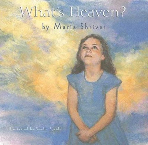 Maria Shriver/What's Heaven?