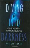 Phillip Finch Diving Into Darkness A True Story Of Death And Survival 