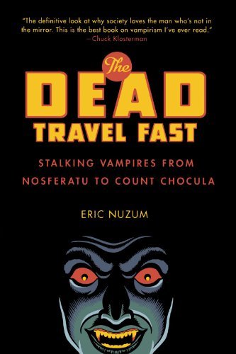 Eric Nuzum/The Dead Travel Fast@ Stalking Vampires from Nosferatu to Count Chocula
